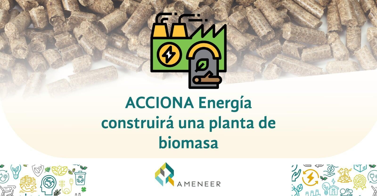 ACCIONA Energía construirá una planta de biomasa